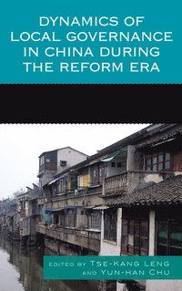 Dynamics of Local Governance in China During the Reform Era