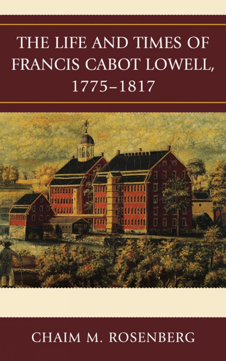 Chaim M. Rosenberg - Life and Times of Francis Cabot Lowell, 1775-1817, Häftad