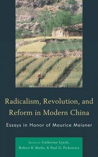 Radicalism, Revolution, and Reform in Modern China