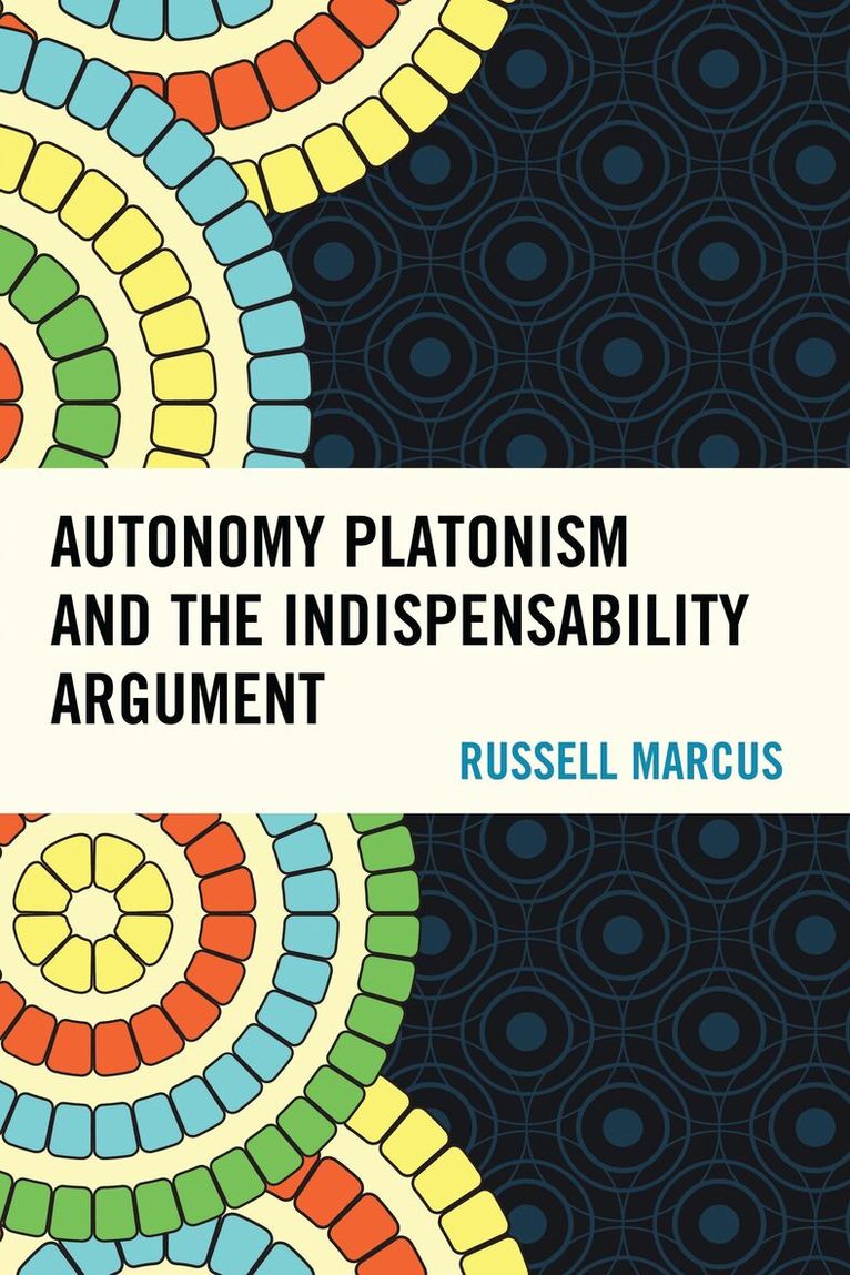 Russell Marcus - Autonomy Platonism and the Indispensability Argument, Inbunden