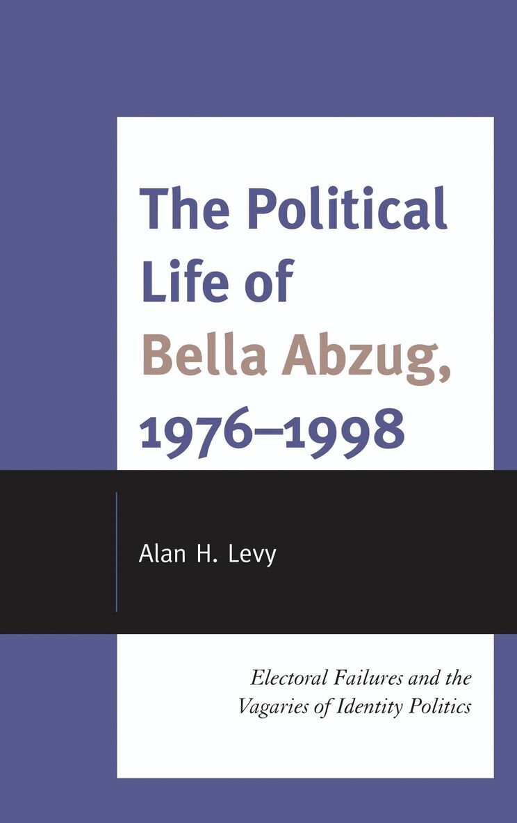 Alan H. Levy - Political Life of Bella Abzug, 1976–1998, Inbunden. Tillgänglighet: Lägg i varukorg
