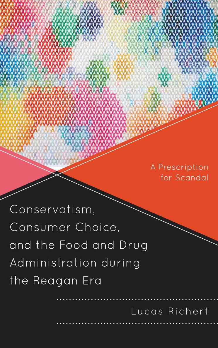 Lucas Richert - Conservatism, Consumer Choice, and the Food and Drug Administration during the Reagan Era, Häftad