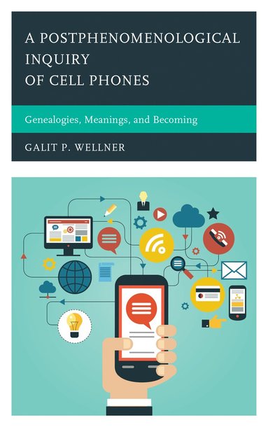 Postphenomenological Inquiry of Cell Phones av Galit Wellner
