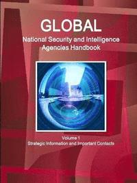 Global National Security and Intelligence Agencies Handbook Volume 1 Strategic Information and Important Contacts
