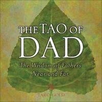Taro Gold - The Tao of Dad: The Wisdom of Fathers Near and Far, Inbunden