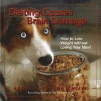Bradley Trevor Greive - Dieting Causes Brain Damage, Inbunden