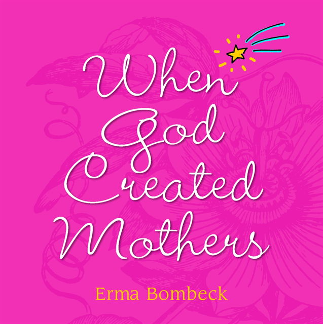 Erma Bombeck - When God Created Mothers, E-bok