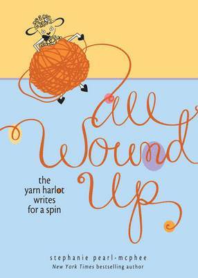 Stephanie Pearl-McPhee - All Wound Up: The Yarn Harlot Writes for a Spin, Inbunden