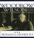 Woodrow Wilson and the Roots of Modern Liberalism