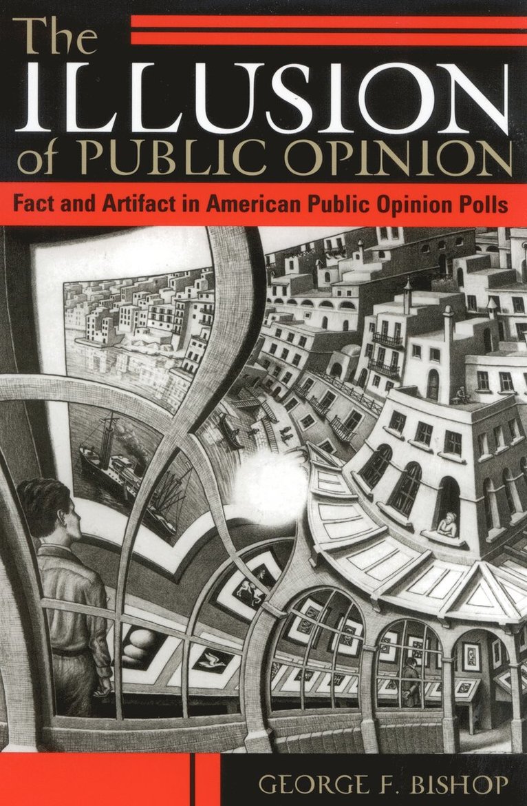 George F. Bishop - Illusion of Public Opinion, Häftad