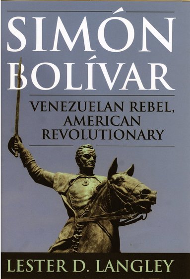 Simón Bolívar av Lester D Langley, Lester D Langley