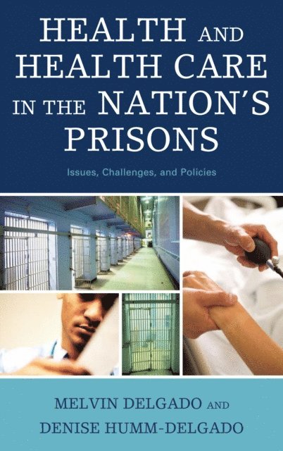 Melvin Delgado, Denise Humm-Delgado - Health and Health Care in the Nation's Prisons, E-bok. Tillgänglighet: Lägg i varukorg