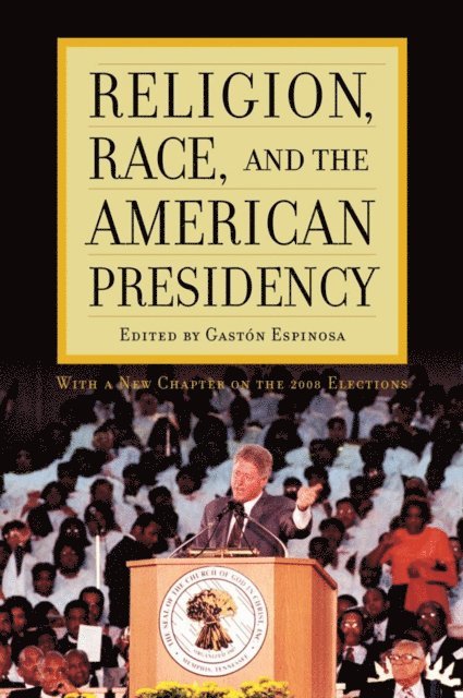 Gaston Espinosa - Religion, Race, and the American Presidency, E-bok