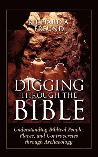 Richard A. Freund - Digging Through the Bible, E-bok