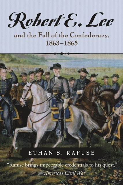 Ethan S. Rafuse - Robert E. Lee and the Fall of the Confederacy, 1863-1865, E-bok
