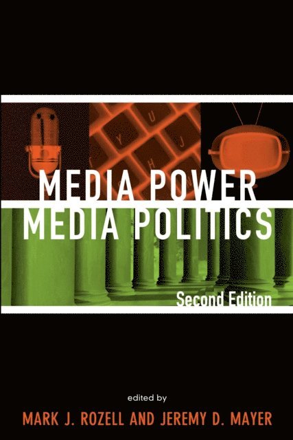Mark J. Rozell, Jeremy D. Mayer - Media Power, Media Politics, E-bok