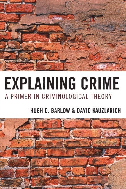 Hugh D. Barlow, David Kauzlarich - Explaining Crime, E-bok