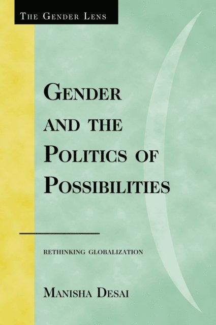 Manisha Desai - Gender and the Politics of Possibilities, E-bok