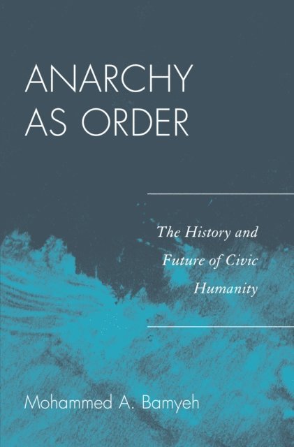 Mohammed A. Bamyeh - Anarchy as Order, E-bok