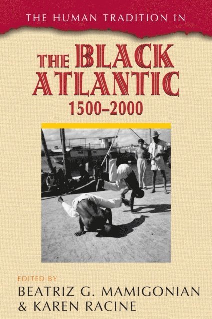 Beatriz G. Mamigonian, Karen Racine - Human Tradition in the Black Atlantic, 1500–2000, E-bok