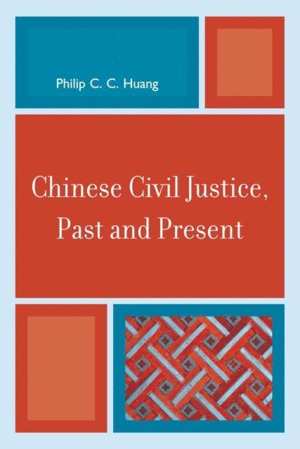Philip C. C. Huang - Chinese Civil Justice, Past and Present, E-bok