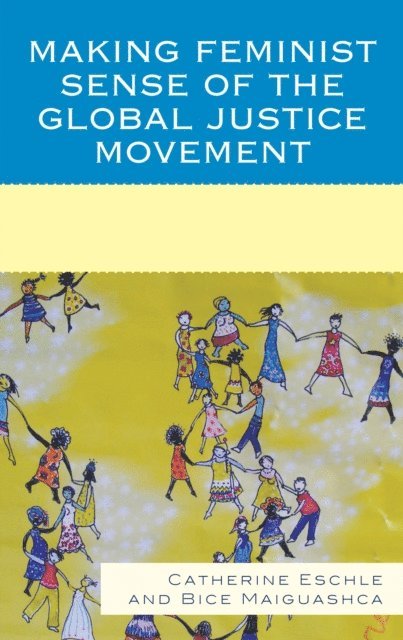 Catherine Eschle, Bice Maiguashca - Making Feminist Sense of the Global Justice Movement, E-bok
