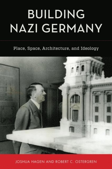Joshua Hagen, Robert C. Ostergren - Building Nazi Germany, E-bok