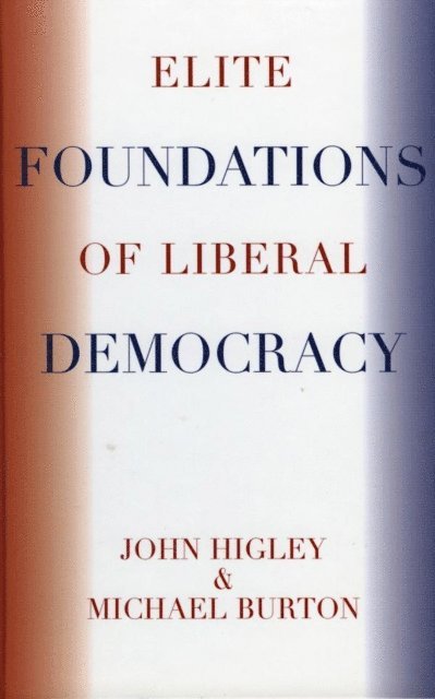 John Higley, Michael Burton - Elite Foundations of Liberal Democracy, E-bok