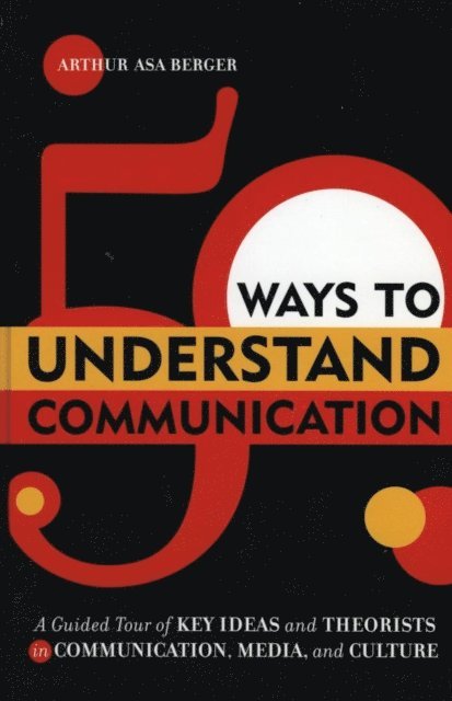 Arthur Asa Berger - 50 Ways to Understand Communication, E-bok