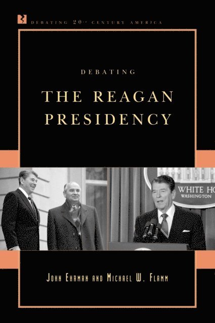 John Ehrman, Michael W. Flamm - Debating the Reagan Presidency, E-bok