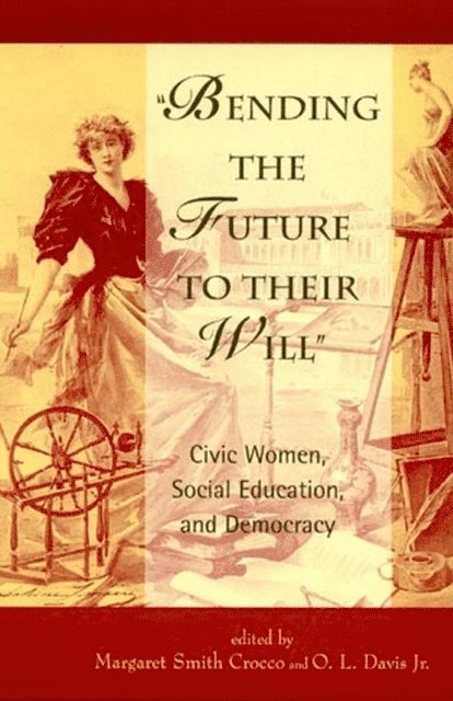 Margaret Smith Crocco, O. L. Davis Jr. - Bending the Future to Their Will, E-bok