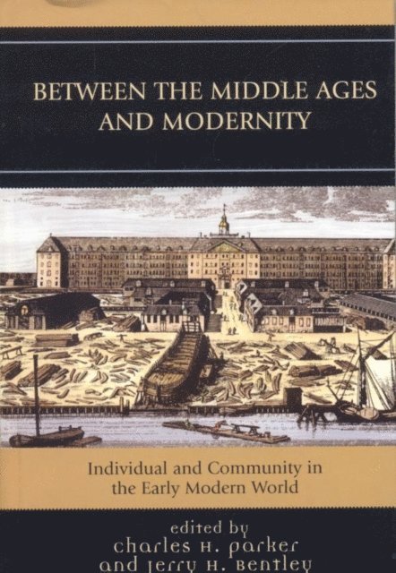 Charles H. Parker, Jerry H. Bentley - Between the Middle Ages and Modernity, E-bok