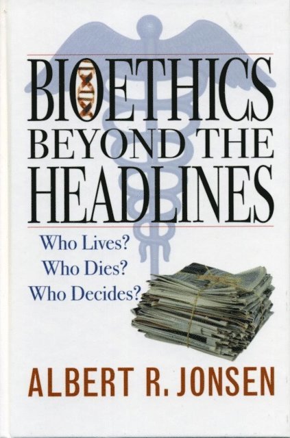 Albert R. Jonsen - Bioethics Beyond the Headlines, E-bok