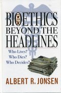 Bioethics Beyond the Headlines