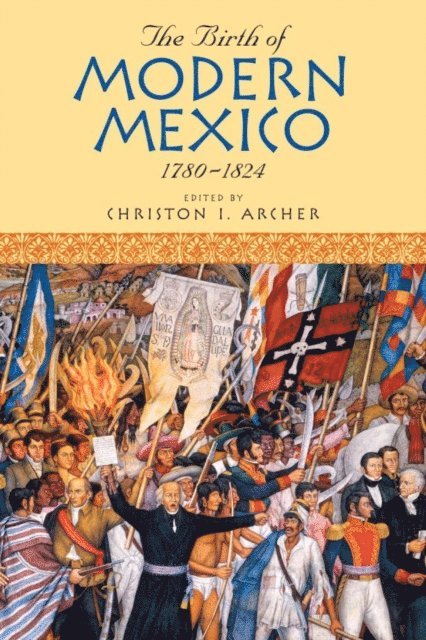 Christon I. Archer - Birth of Modern Mexico, 1780–1824, E-bok