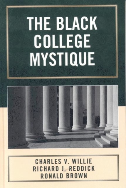 Charles V. Willie, Richard J. Reddick, Ronald Brown - Black College Mystique, E-bok