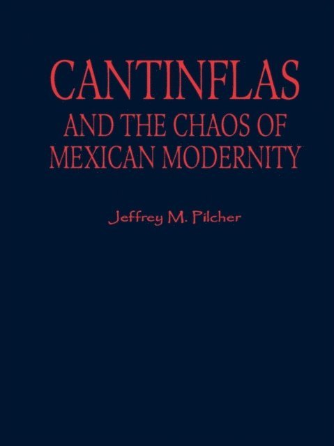 Jeffrey M. Pilcher - Cantinflas and the Chaos of Mexican Modernity, E-bok