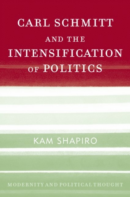 Kam Shapiro - Carl Schmitt and the Intensification of Politics, E-bok