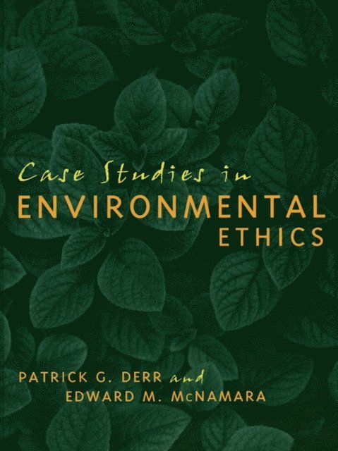 Patrick Derr, Edward McNamara - Case Studies in Environmental Ethics, E-bok