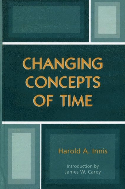 Harold A. Innis - Changing Concepts of Time, E-bok