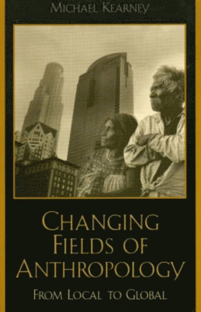 Michael Kearney - Changing Fields of Anthropology, E-bok