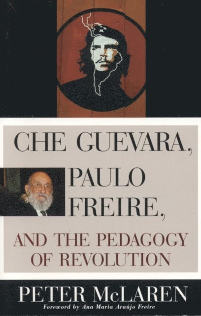Peter McLaren - Che Guevara, Paulo Freire, and the Pedagogy of Revolution, E-bok