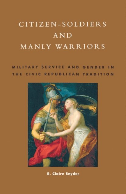 Claire R. Snyder - Citizen-Soldiers and Manly Warriors, E-bok
