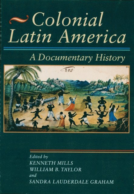 Kenneth Mills, William B. Taylor, Sandra Lauderdale Graham - Colonial Latin America, E-bok