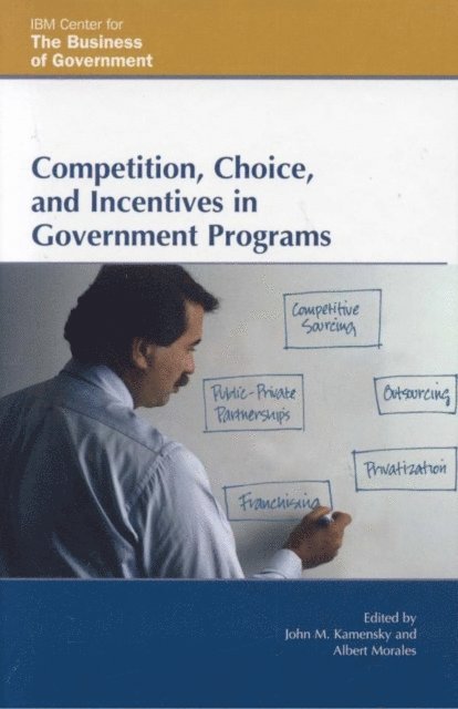 John M. Kamensky, Albert Morales - Competition, Choice, and Incentives in Government Programs, E-bok