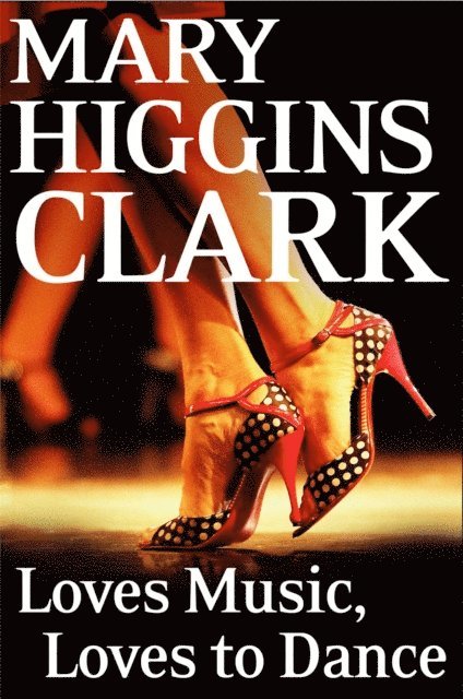 Mary Higgins Clark - Loves Music, Loves To Dance, E-bok