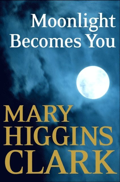 Mary Higgins Clark - Moonlight Becomes You, E-bok
