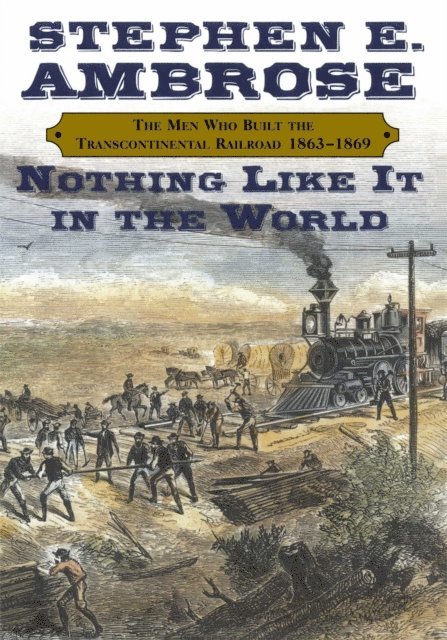 Stephen E. Ambrose - Nothing Like It In the World, E-bok