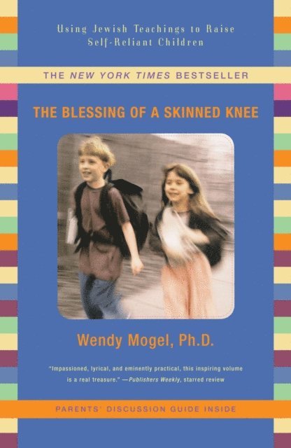 Wendy Mogel - Blessing of a Skinned Knee, E-bok
