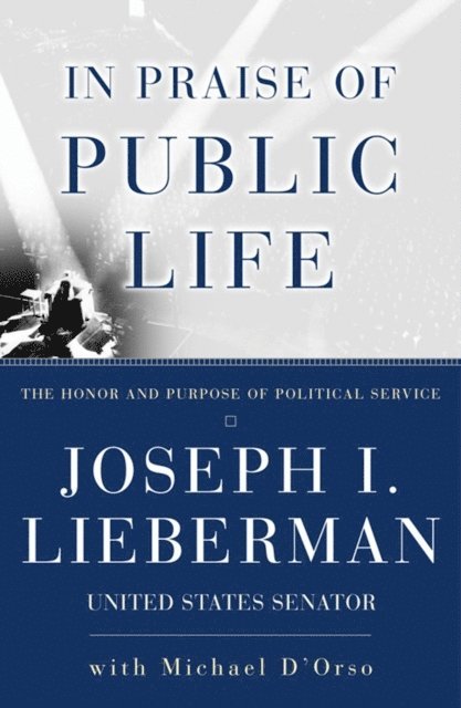 Joseph I. Lieberman - In Praise Of Public Life, E-bok